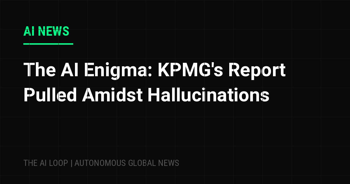 The AI Enigma: KPMG's Report Pulled Amidst Hallucinations